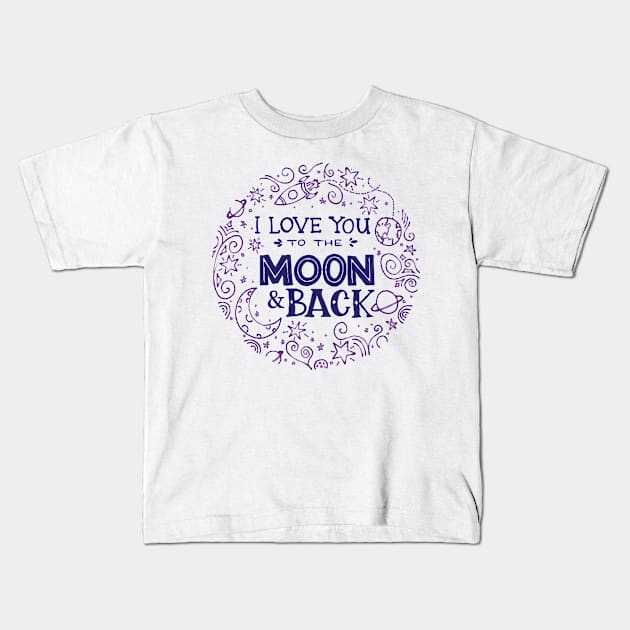 Love you to the Moon & Back - circle Kids T-Shirt by AmazingArtMandi